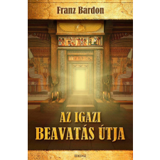 ÉDESVÍZ BARDON, FRANZ - AZ IGAZI BEAVATÁS ÚTJA ezoterika