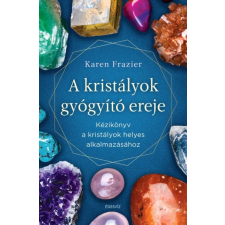 Édesvíz Kiadó A kristályok gyógyító ereje - Kézikönyv a kristályok helyes alkalmazásához ezoterika