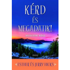 Édesvíz Kiadó Esther Hicks, Jerry Hicks - Kérd és megadatik! 2. ezoterika