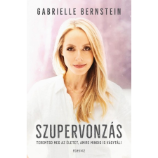Édesvíz Kiadó Gabrielle Bernstein: Szupervonzás - Teremtsd meg az életet, amire mindig is vágytál! irodalom