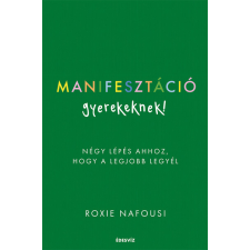 Édesvíz Kiadó Kft Manifesztáció gyerekeknek - Négy lépés ahhoz, hogy a legjobb legyél ezoterika