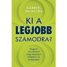 Édesvíz Kiadó Ki a legjobb számodra? - Hogyan tanulhatod meg helyesen értékelni az embereket életmód, egészség