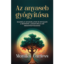 Édesvíz Kiadó Monika Carless - Az anyaseb gyógyítása ezoterika