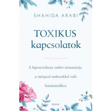 Édesvíz Kiadó Toxikus kapcsolatok - A hiperérzékeny ember útmutatója a mérgező emberekkel való bánásmódhoz életmód, egészség