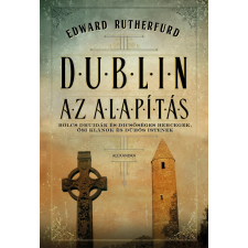 Edward Rutherfurd RUTHERFURD, EDWARD - DUBLIN - AZ ALAPÍTÁS - irodalom