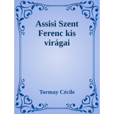 Efficenter Kft. Assisi Szent Ferenc kis virágai irodalom