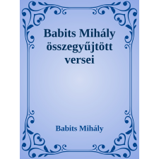 Efficenter Kft. Babits Mihály összegyűjtött versei szépirodalom