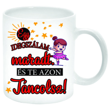 Egy idegszálam maradt, és te azon táncolsz... Bögre (feliratozható) bögrék, csészék
