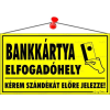 egyéb Információs tábla, 22,5x12,5 cm, "Bankkártya elfogadóhely"
