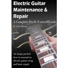  Electric Guitar Maintenance and Repair – Gayle Monroe idegen nyelvű könyv