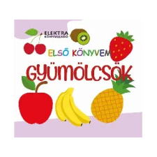 ELEKTRA KÖNYVKIADÓ KFT. : ELSŐ KÖNYVEM - GYÖMÖLCSÖK - Egyéb gyermek- és ifjúsági könyv