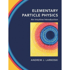 Elementary Particle Physics – Larkoski,Andrew J. (Reed College,Oregon) idegen nyelvű könyv