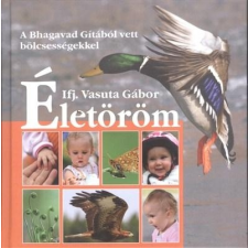  ÉLETÖRÖM - A BHAGAVAD GÍTÁBÓL VETT BÖLCSESSÉGEKKEL ezoterika