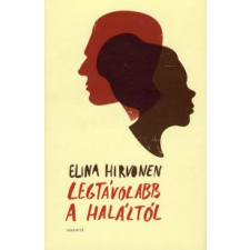 Elina Hirvonen LEGTÁVOLABB A HALÁLTÓL regény