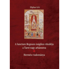 Eliphas Lévi - A Sanctum Regnum mágikus rituáléja a Tarot nagy arkánuma - Hermész tudománya egyéb könyv