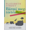 Elizabeth Strout Strout Elizabeth - Bármi megtörténhet