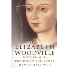 Elizabeth Woodville – David Baldwin idegen nyelvű könyv