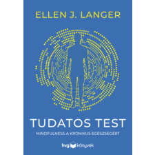 Ellen J. Langer - Tudatos test - Mindfulness a krónikus egészségért egyéb könyv