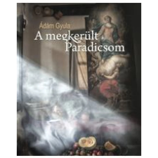 Előretolt helyőrség íróakadémia Ádám Gyula: A megkerült Paradicsom művészet