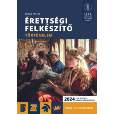 Elte Eötvös Kiadó Kft Érettségi felkészítő - Történelem közép- és emelt szint tankönyv