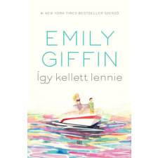Emily Giffin - Így kellett lennie regény