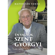  Én vagyok Szent-Györgyi - Életregény III. Rész regény