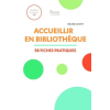 ENSSIB ACCUEILLIR EN BIBLIOTHEQUE. 38 FICHES PRATIQUES | COURTY HELOISE