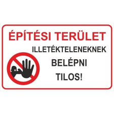  Építési terület, illetékteleneknek belépni tilos! információs tábla, állvány