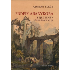  Erdély aranykora - Fejedelmek tündérkertje történelem
