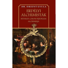 Erdélyi alchimisták Bethlen Gábor fejedelem alchimiája történelem