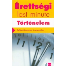 Érettségi last minute: Történelem - Felkészülés gyorsan és egyszerűen tankönyv