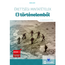 Érettségi mintatételek történelemből (72 szóbeli középszintű tétel) - 2024-től érvényes tankönyv