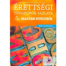  Érettségi témakörök vázlata magyar nyelvből (közép- és emelt szint) - 2017-től tankönyv