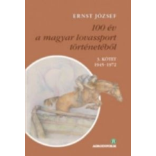 Ernst József 100 év a magyar lovassport történetéből III. kötet 1945-1972 irodalom
