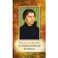 Erős vár a mi Istenünk! - Luther Márton füveskönyve vallás