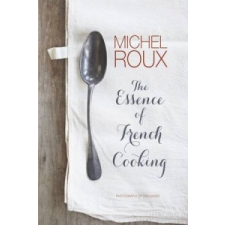  Essence of French Cooking – Michel Roux idegen nyelvű könyv