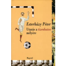 Esterházy Péter - Utazás a tizenhatos mélyére egyéb könyv