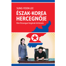  Észak-Korea hercegnője - Kim Dzsongun húgának története irodalom