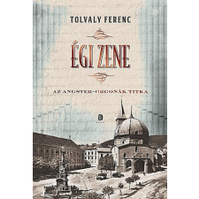 Európa Kiadó Tolvaly Ferenc - Égi zene regény
