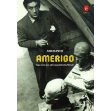 Európa Könyvkiadó Amerigo - Egy szobrász, aki meghódította Rómát egyéb könyv