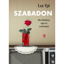 EURÓPA KÖNYVKIADÓ KFT. Szabadon - Mire felnőttem, véget ért a történelem - Lea Ypi történelem