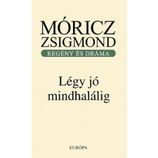 Európa Könyvkiadó Légy jó mindhalálig - Regény és dráma antikvárium - használt könyv