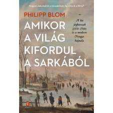 Európa Philipp Blom - Amikor a világ kifordul a sarkából - A kis jégkorszak (1570-1700) és a modern Nyugat hajnala regény