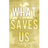 Excellent Rectangle Publishing LLC What Saves Us | Maggie Gates