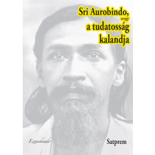 EzVan Sri Aurobindo avagy a tudatosság kalandja I. kötet vallás