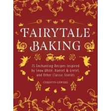  Fairytale Baking: Delicious Treats Inspired by Hansel & Gretel, Snow White, and Other Classic Stories – Christin Geweke,Yelda Yilmaz idegen nyelvű könyv