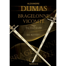 FAPADOSKONYV.HU Bragelonne Vicomte vagy tíz évvel később 3. kötet szépirodalom