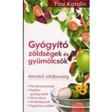 Fási Katalin Gyógyító zöldségek és gyümölcsök életmód, egészség