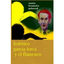  Federico Garcia Lorca y el Flamenco – Ramon Fernandez Palmeral idegen nyelvű könyv