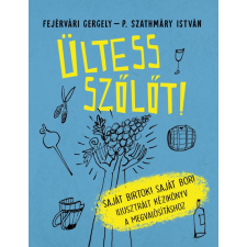 Fejérvári Gergely, P. Szathmáry István - Ültess szőlőt! egyéb könyv